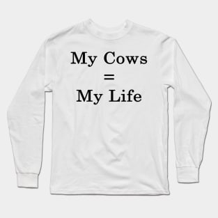 My Cows = My Life Long Sleeve T-Shirt